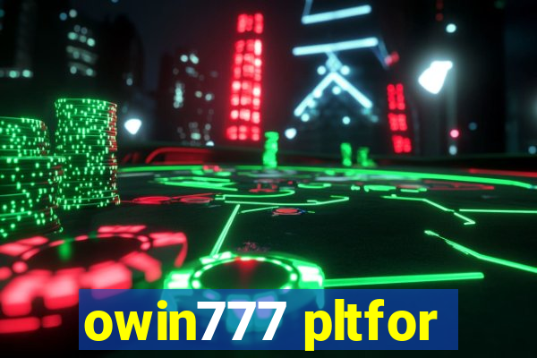 owin777 pltfor